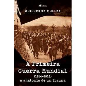 A-Primeira-Guerra-Mundial-(1914-1918):-a-anatomia-de-um-trauma