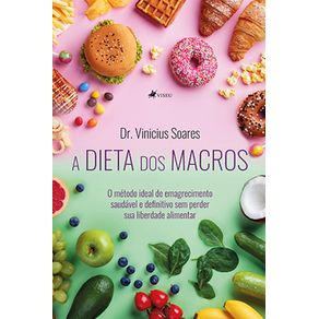 A-dieta-dos-Macros:-O-metodo-ideal-de-emagrecimento-saudavel-e-definitivo-sem-perder-sua-liberdade-alimentar