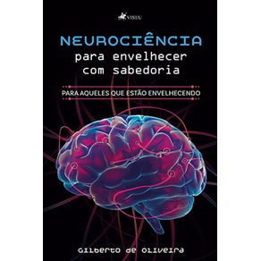 Neurocie^ncia-para-envelhecer-com-sabedoria:-Para-aqueles-que-estao-envelhecendo