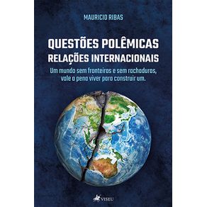 Questoes-polemicas,-relacoes-internacionais:-um-mundo-sem-fronteiras-sem-rachaduras-vale-a-pena-viver-para-construir-um