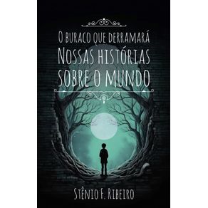 O-buraco-que-derramara-nossas-historias-sobre-o-mundo