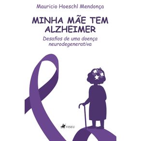 Minha-mae-tem-Alzheimer:-Desafios-de-uma-doenca-neurodegenerativa
