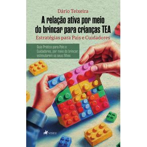 A-relacao-ativa-por-meio-do-brincar-para-criancas-TEA--Estrategias-para-Pais-e-Cuidadores.---Guia-Pratico-para-Pais-e-Cuidadores-por-meio-do-brincar-estimularem-os-seus-filhos