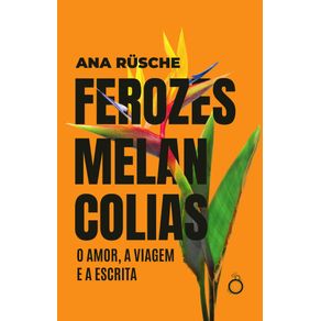 Ferozes-melancolias--O-amor-a-viagem-e-a-escrita