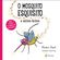 O-MOSQUITO-ESQUISITO--e-outros-bichos