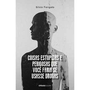 COISAS-ESTUPIDAS-E-PERIGOSAS-QUE-VOCE-FARIA-SE-USASSE-DROGAS