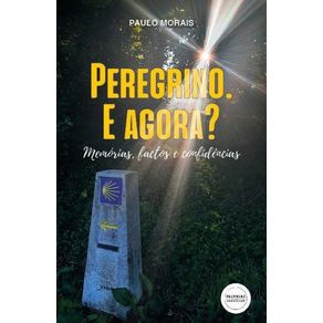 Peregrino.-E-agora--Memorias-factos-e-confidencias
