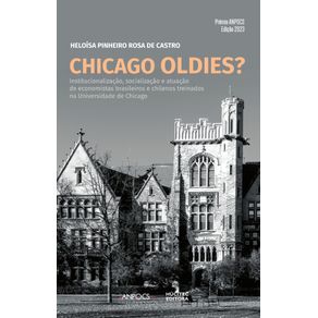 Chicago-oldies--Um-estudo-comparativo-sobre-a-institucionalizacao-socializacao-e-atuacao-de-economistas-brasileiros-e-chilenos-treinados-na-Universidade-de-Chicago