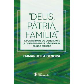 Deus,-patria,-familia:-A-politicidade-do-cotidiano-e-a-centralidade-de-genero-num-mundo-em-rede