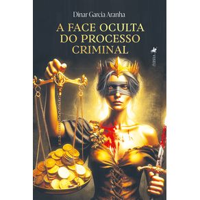A-Face-Oculta-do-Processo-Criminal