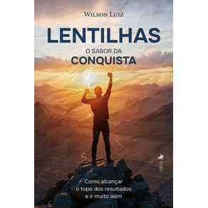 Lentilhas---O-sabor-da-conquista--Como-alcancar-o-topo-dos-resultados-e-ir-muito-alem