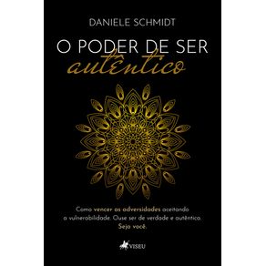 O-poder-de-ser-autentico--Como-vencer-as-adversidades-aceitando-a-vulnerabilidade.-Ouse-ser-de-verdade-e-autentica.-Seja-voce
