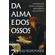 Da-Alma-e-dos-Ossos--Aforismos-de-critica-cultural--uma-ciencia-melancolica