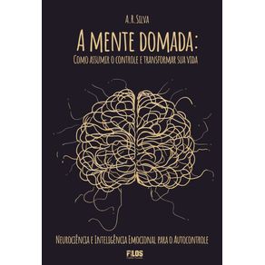 A-mente-domada--Como-assumir-o-controle-e-transformar-sua-vida