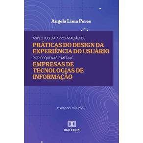 Aspectos-da-Apropriacao-de-Praticas-do-Design-da-Experiencia-do-Usuario-por-Pequenas-e-Medias-Empresas-de-Tecnologias-de-Informacao
