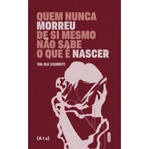 QUEM-NUNCA-MORREU-DE-SI-MESMO-NAO-SABE-O-QUE-E-NASCER