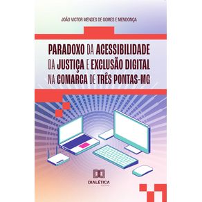 Paradoxo-da-acessibilidade-da-justica-e-exclusao-digital-na-comarca-de-Tres-Pontas-MG