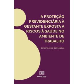 A-protecao-previdenciaria-a-gestante-exposta-a-riscos-a-saude-no-ambiente-de-trabalho