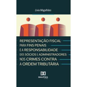 Representacao-Fiscal-para-Fins-Penais-e-a-Responsabilidade-dos-Socios-e-Administradores-nos-Crimes-Contra-a-Ordem-Tributaria