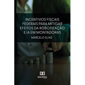 Incentivos-Fiscais-Federais-para-Mitigar-Efeitos-da-Robotizacao-e-IA-em-Montadoras