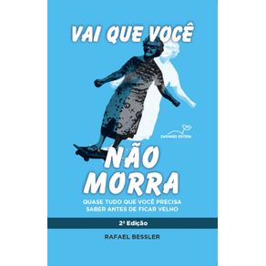 Vai-que-voce-nao-morra---2a.-Edicao--Quase-tudo-que-voce-precisa-saber-antes-de-ficar-velho