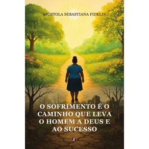 O-sofrimento-e-o-caminho-que-leva-o-homem-a-Deus-e-ao-sucesso