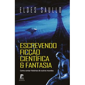 Escrevendo-Ficcao-Cientifica-e-Fantasia:-Como-contar-historias-de-outros-mundos