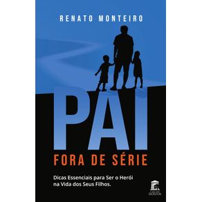 Pai-Fora-de-Serie:-Dicas-Essenciais-para-Ser-o-Heroi-na-Vida-de-Seus-Filhos