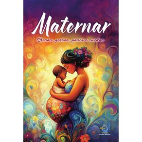 Maternar:-gerar,-gestar,-parir-e-cuidar