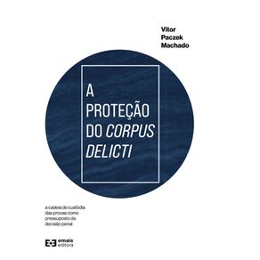 A-protecao-do-corpus-delicti--a-cadeia-de-custodia-das-provas-como-pressuposto-da-decisao-penal