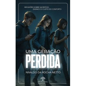 Uma-Geracao-Perdida---Reflexoes-sobre-Sacrificio-Ensino-e-o-Custo-do-Conforto