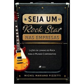 Seja-Um-Rock-Star-Nas-empresas:-Licoes-de-Lendas-do-Rock-para-o-Mundo-Corporativo