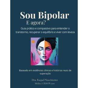 Sou-Bipolar-e-agora--Guia-pratico-e-compassivo-para-entender-o-transtorno-recuperar-o-equilibrio-e-viver-com-leveza