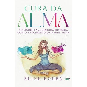 Cura-da-Alma--Ressignificando-minha-historia-com-o-nascimento-da-minha-filha