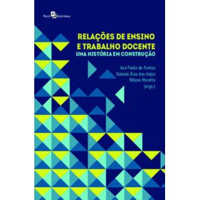 Relacoes-de-ensino-e-trabalho-docente--Uma-historia-em-construcao