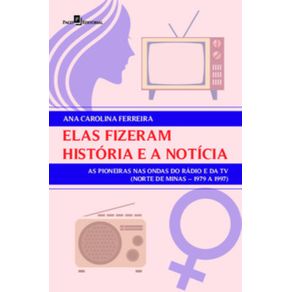 Elas-fizeram-historia-e-a-noticia--as-pioneiras-nas-ondas-do-radio-e-da-TV--Norte-de-Minas-–-1979-a-1997-