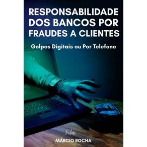 Responsabilidade-dos-bancos-por-fraudes-a-clientes