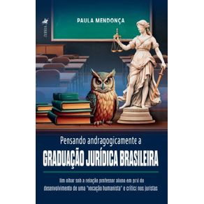 Pensando-andragogicamente-a-Graduacao-Juridica-Brasileira--Um-olhar-sob-a-relacao-professor-aluno-em-prol-do-desenvolvimento-de-uma-vocacao-humanista-e-critica-nos-juristas