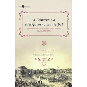 A-Camara-e-o--des-governo-municipal--Administracao-e-civilidade-no-Brasil-Imperial--Recife-1829-1849-