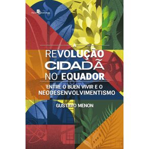 A-revolucao-cidada-no-Equador--ENTRE-O-BUEN-VIVIR-E-O-NEODESENVOLVIMENTISMO