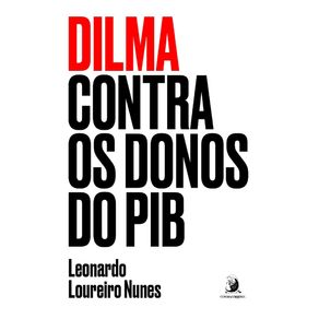 Dilma-contra-os-donos-do-PIB--3006-