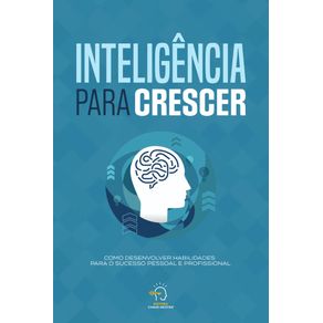 Intelig-ncia-para-crescer--Como-desenvolver-habilidades-para-o-sucesso-pessoal-e-profissional