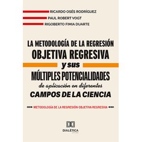 La-metodologia-de-la-Regresion-Objetiva-Regresiva-y-sus-multiples-potencialidades-de-aplicacion-en-diferentes-campos-de-la-ciencia