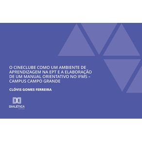O-Cineclube-como-um-Ambiente-de-Aprendizagem-na-EPT-e-a-Elaboracao-de-um-Manual-Orientativo-no-IFMS-–-Campus-Campo-Grande