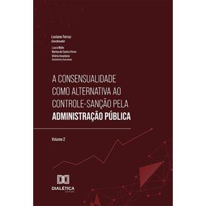 A-consensualidade-como-alternativa-ao-controle-sancao-pela-Administracao-Publica-–-Volume-2