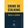 Crime-de-Stalking---Teoria-e-pratica--2a-edicao
