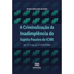 A-Criminalizacao-da-Inadimplencia-do-Sujeito-Passivo-do-ICMS