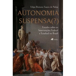 Autonomia-Suspensa----Estudos-sobre-as-Intervencoes-Federal-e-Estadual-no-Brasil