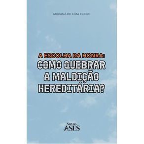 A-escolha-da-honra--como-quebrar-a-maldicao-hereditaria-