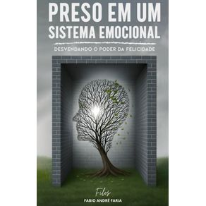 PRESO-EM-UM-SISTEMA-EMOCIONAL--Desvendando-o-poder-da-felicidade